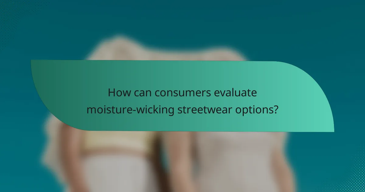 How can consumers evaluate moisture-wicking streetwear options?