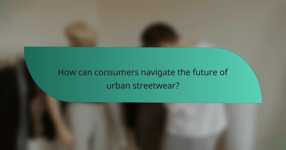 How can consumers navigate the future of urban streetwear?