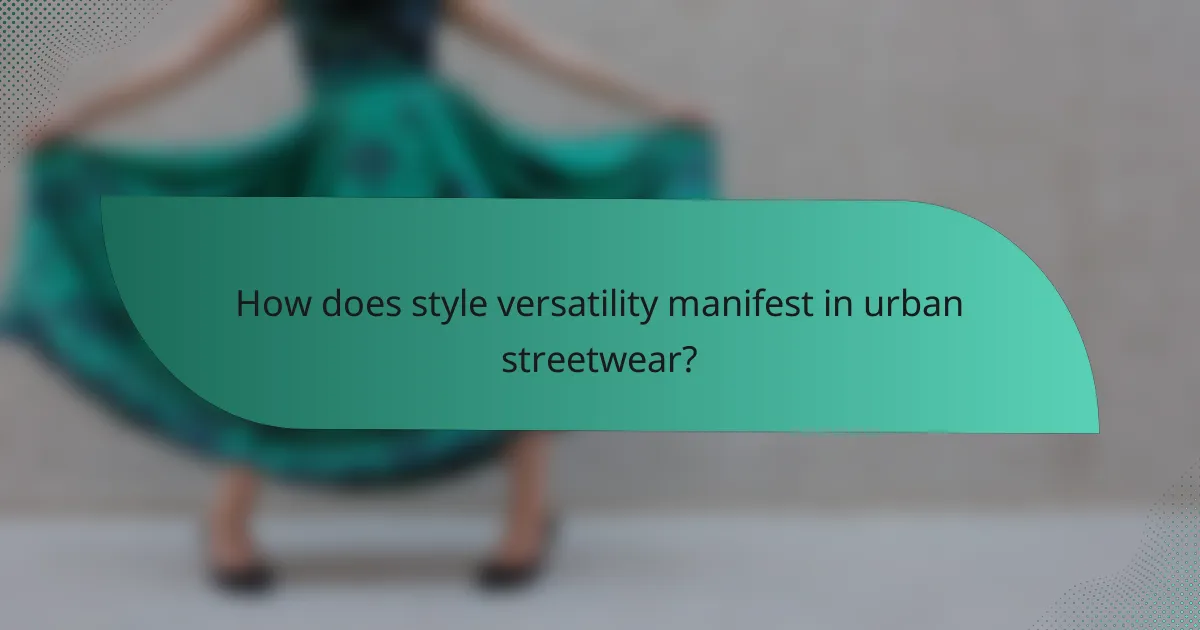 How does style versatility manifest in urban streetwear?