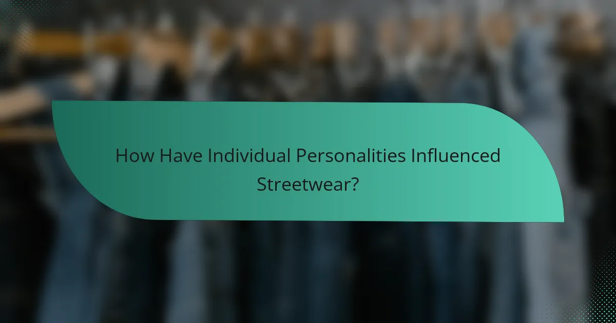 How Have Individual Personalities Influenced Streetwear?