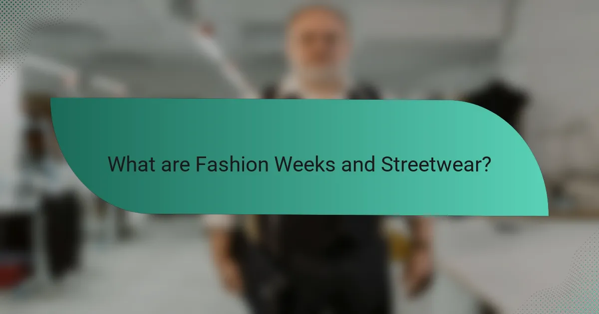 What are Fashion Weeks and Streetwear?