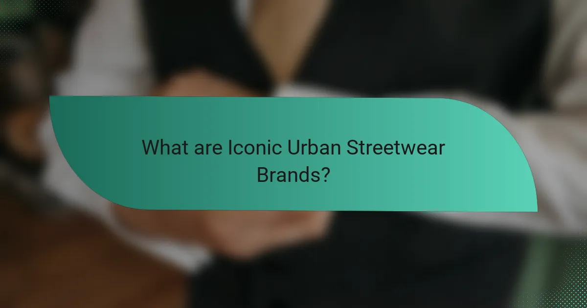 What are Iconic Urban Streetwear Brands?