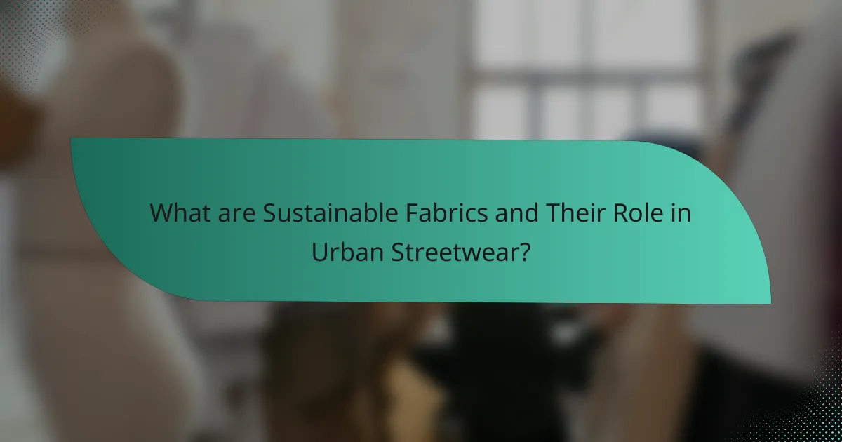 What are Sustainable Fabrics and Their Role in Urban Streetwear?