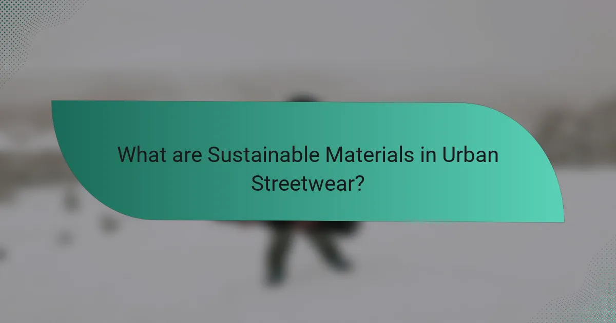 What are Sustainable Materials in Urban Streetwear?