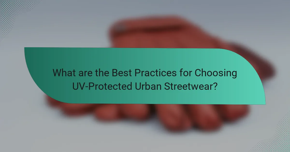 What are the Best Practices for Choosing UV-Protected Urban Streetwear?