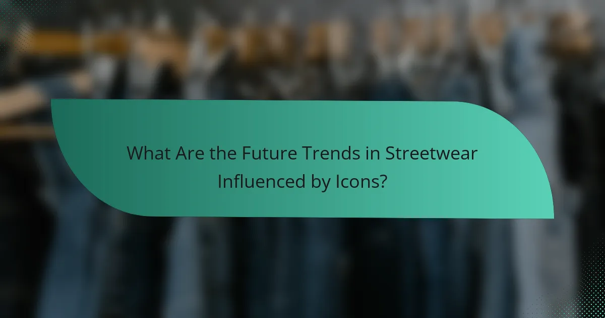 What Are the Future Trends in Streetwear Influenced by Icons?