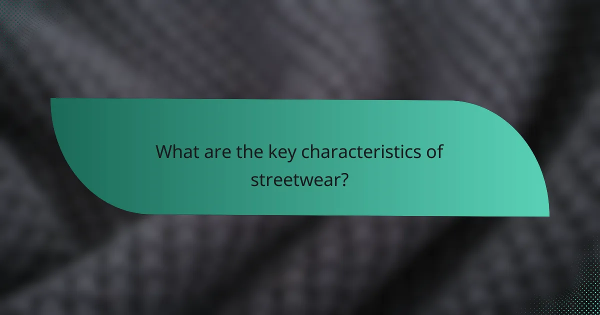 What are the key characteristics of streetwear?