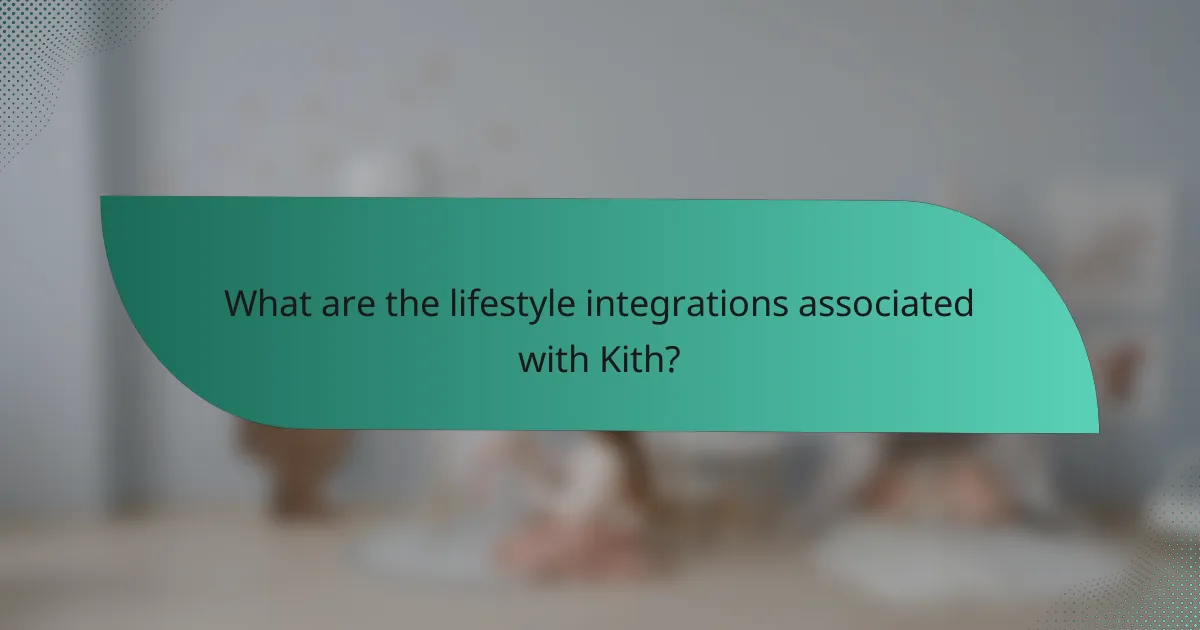What are the lifestyle integrations associated with Kith?