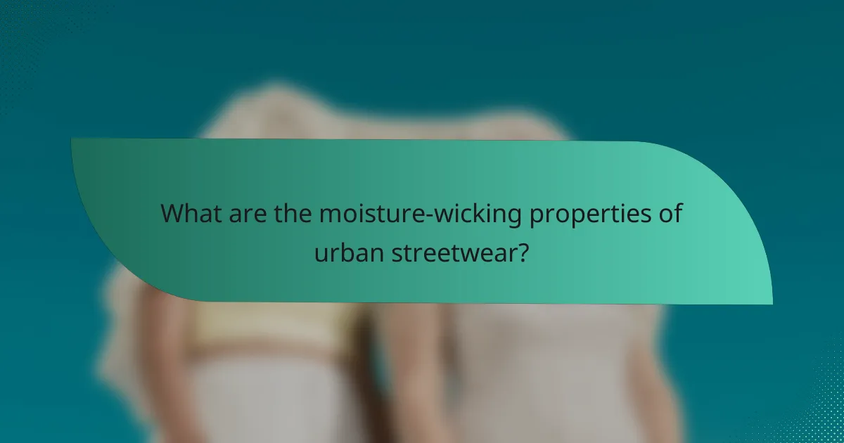 What are the moisture-wicking properties of urban streetwear?