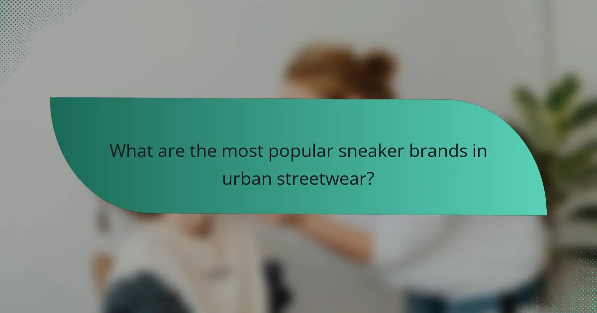 What are the most popular sneaker brands in urban streetwear?
