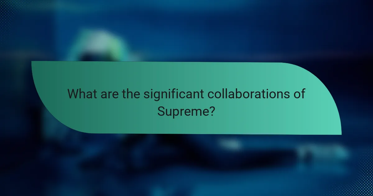 What are the significant collaborations of Supreme?