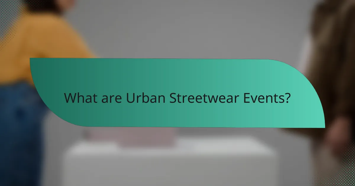 What are Urban Streetwear Events?
