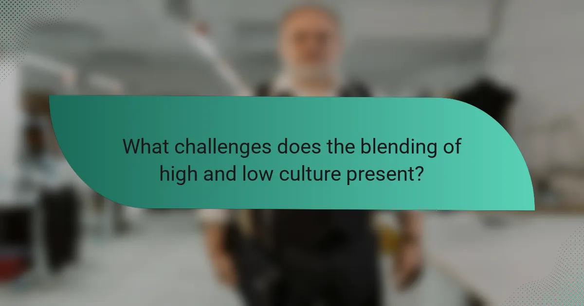 What challenges does the blending of high and low culture present?