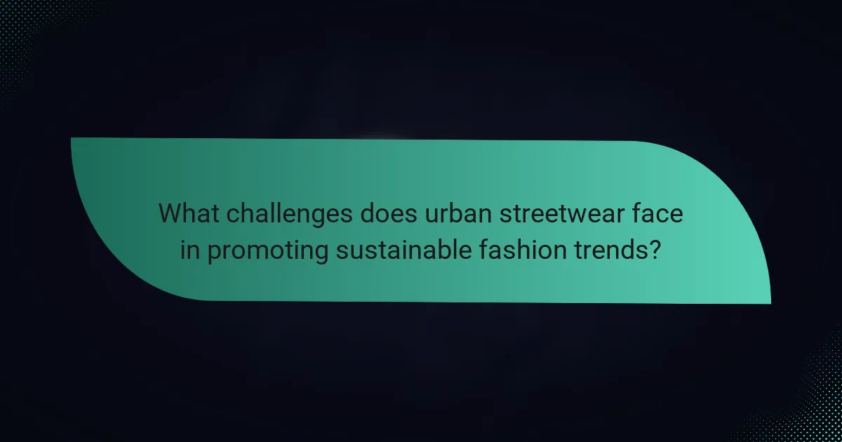 What challenges does urban streetwear face in promoting sustainable fashion trends?
