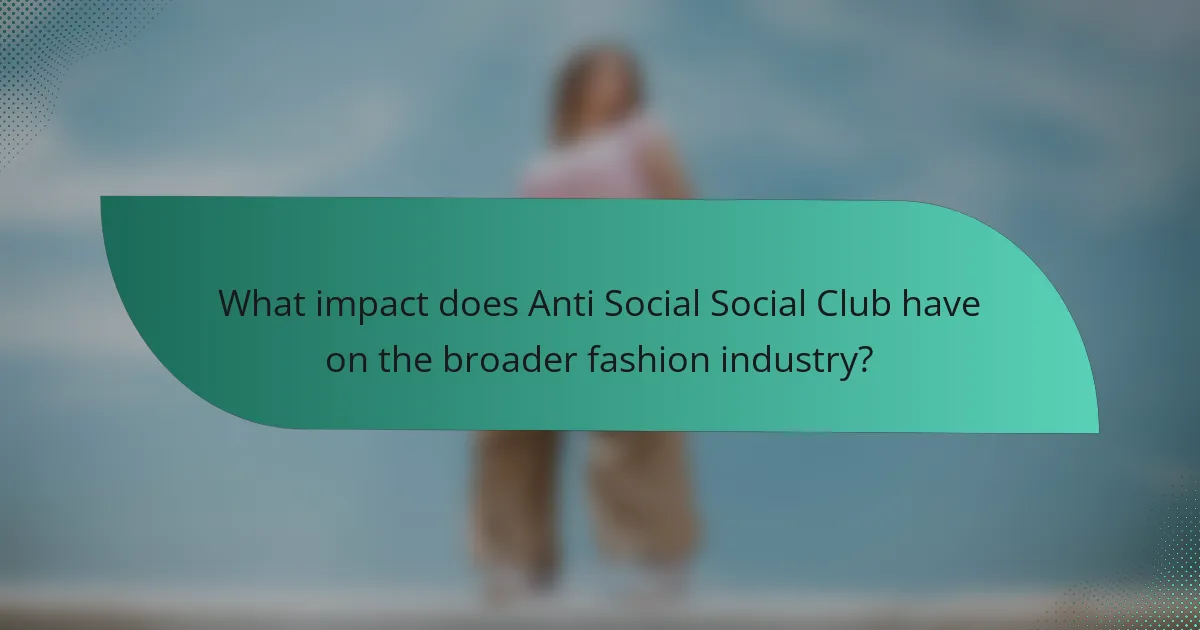 What impact does Anti Social Social Club have on the broader fashion industry?