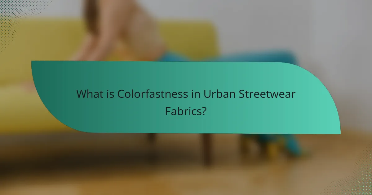 What is Colorfastness in Urban Streetwear Fabrics?
