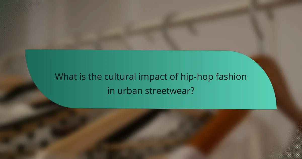 What is the cultural impact of hip-hop fashion in urban streetwear?