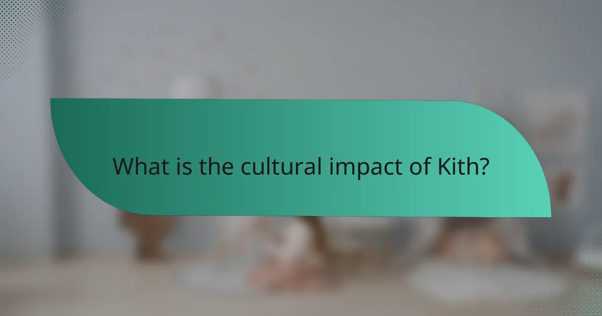 What is the cultural impact of Kith?