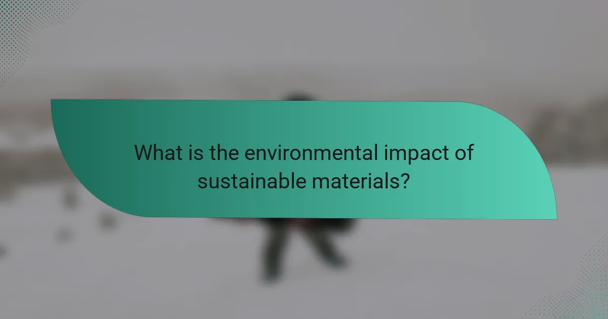 What is the environmental impact of sustainable materials?