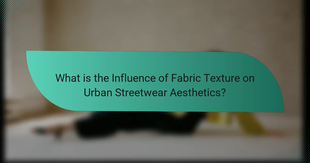 What is the Influence of Fabric Texture on Urban Streetwear Aesthetics?