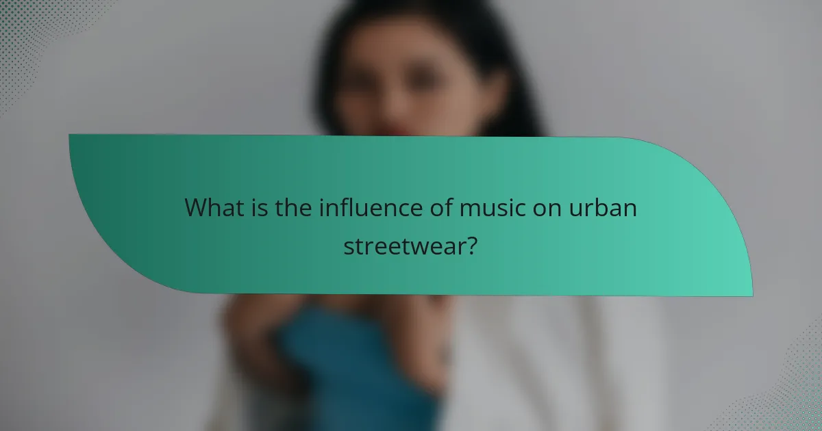 What is the influence of music on urban streetwear?