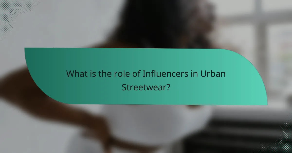 What is the role of Influencers in Urban Streetwear?
