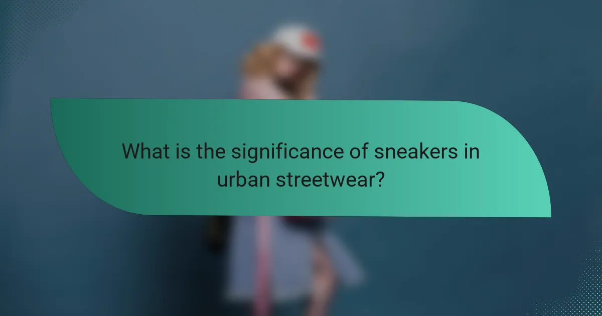 What is the significance of sneakers in urban streetwear?