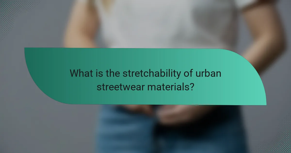 What is the stretchability of urban streetwear materials?