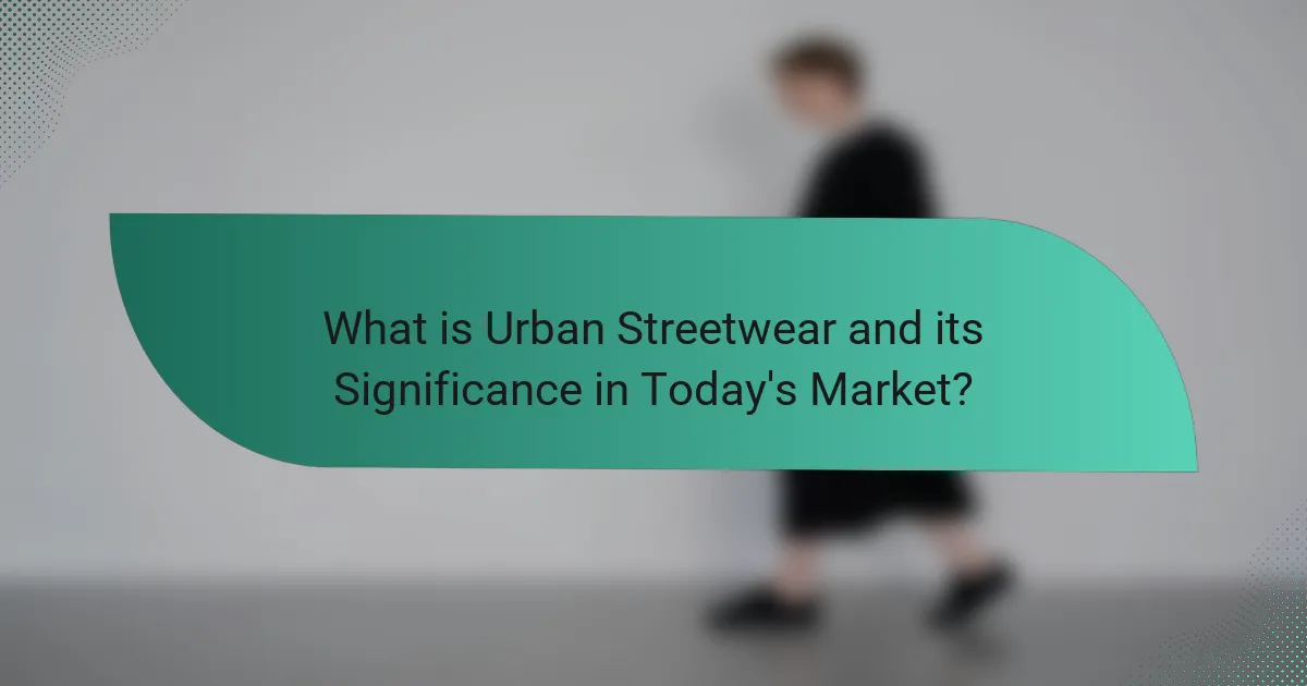 What is Urban Streetwear and its Significance in Today's Market?