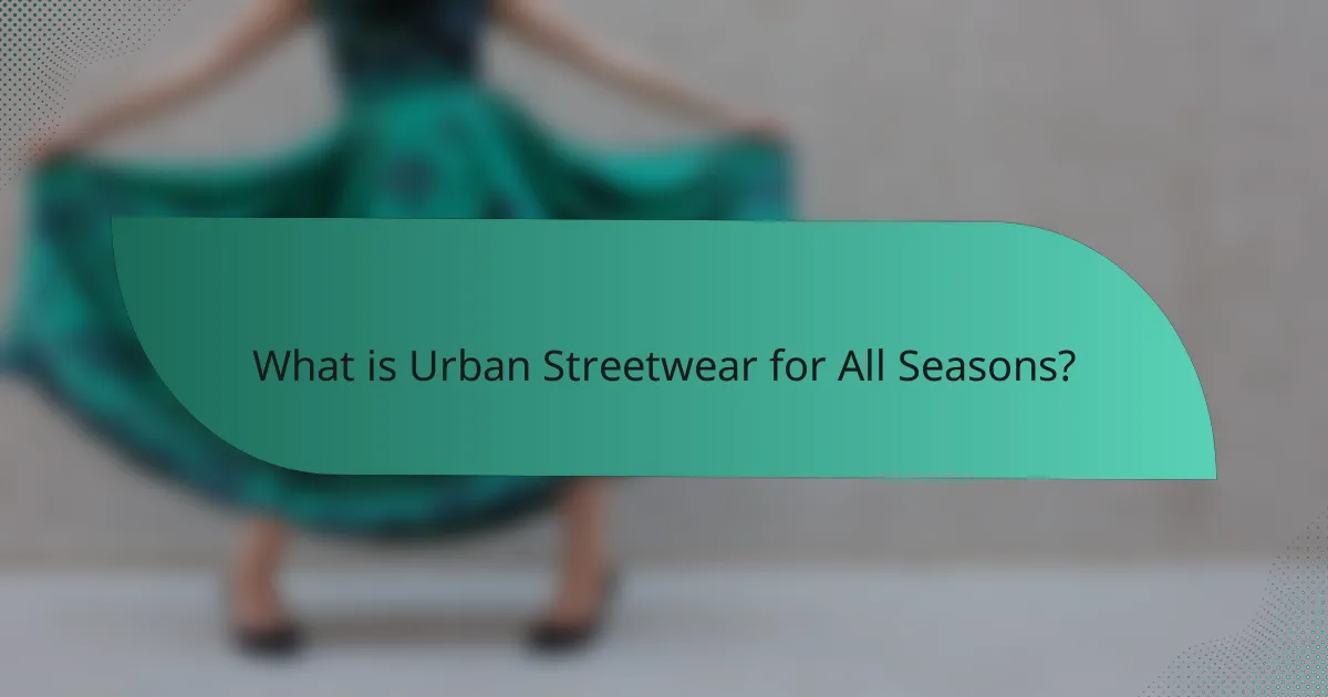 What is Urban Streetwear for All Seasons?