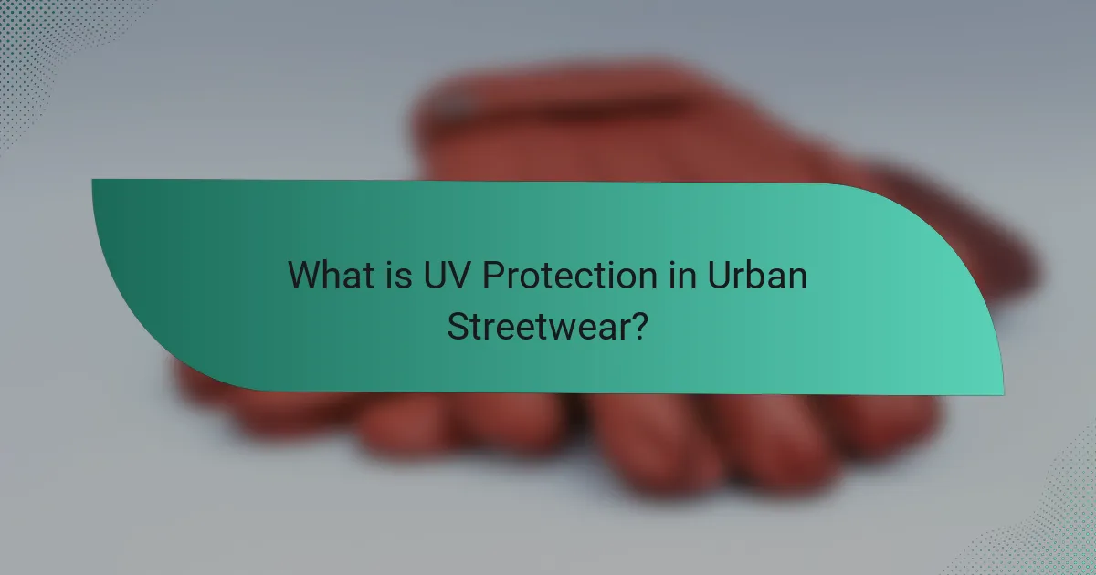 What is UV Protection in Urban Streetwear?