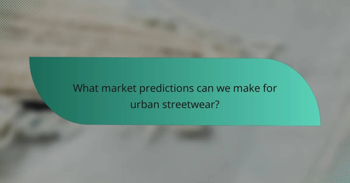 What market predictions can we make for urban streetwear?