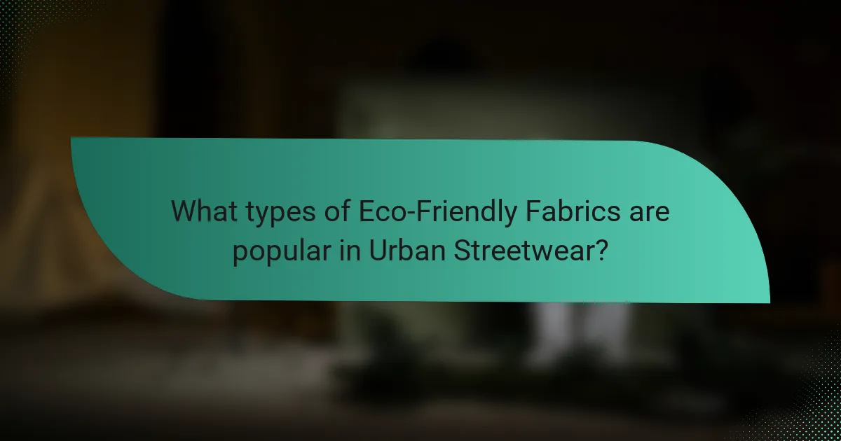 What types of Eco-Friendly Fabrics are popular in Urban Streetwear?