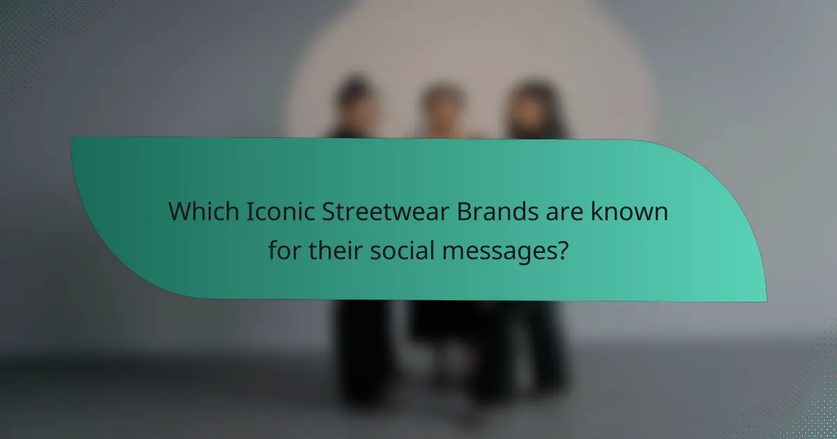 Which Iconic Streetwear Brands are known for their social messages?