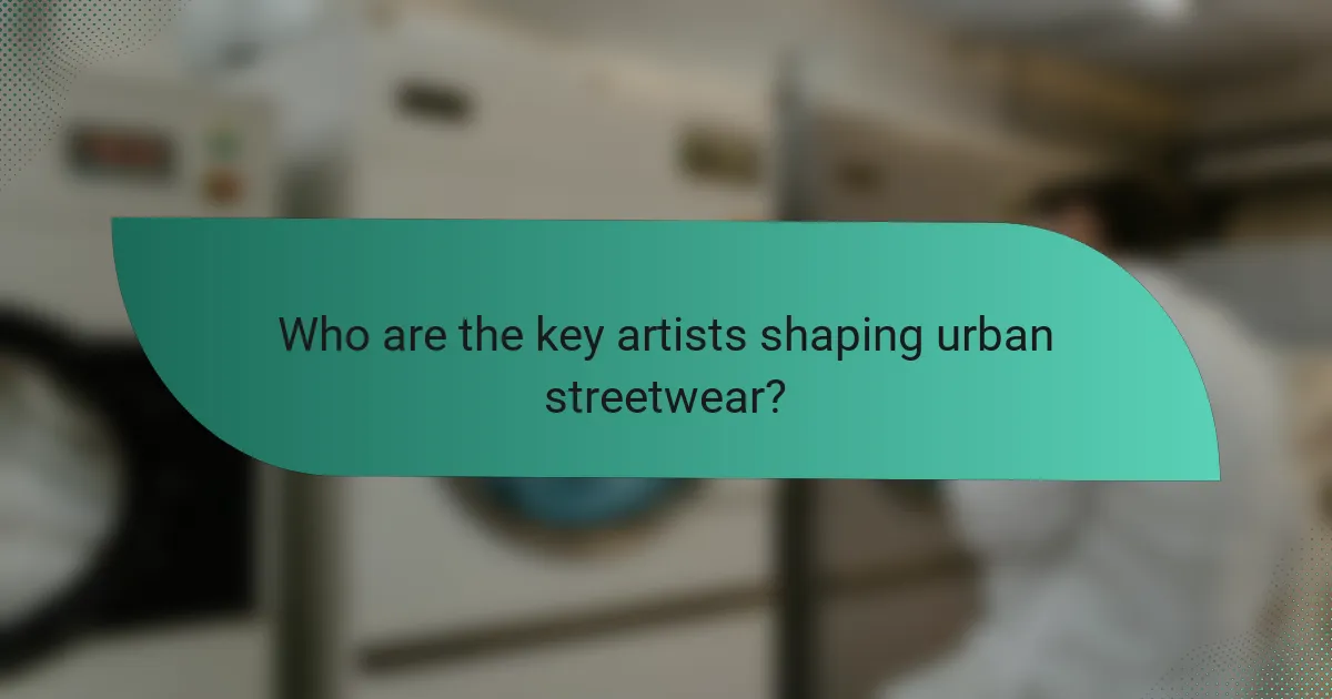 Who are the key artists shaping urban streetwear?