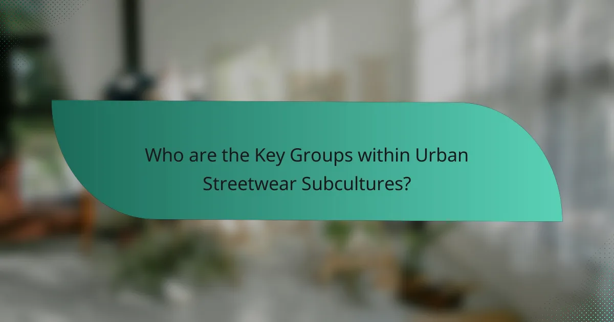 Who are the Key Groups within Urban Streetwear Subcultures?