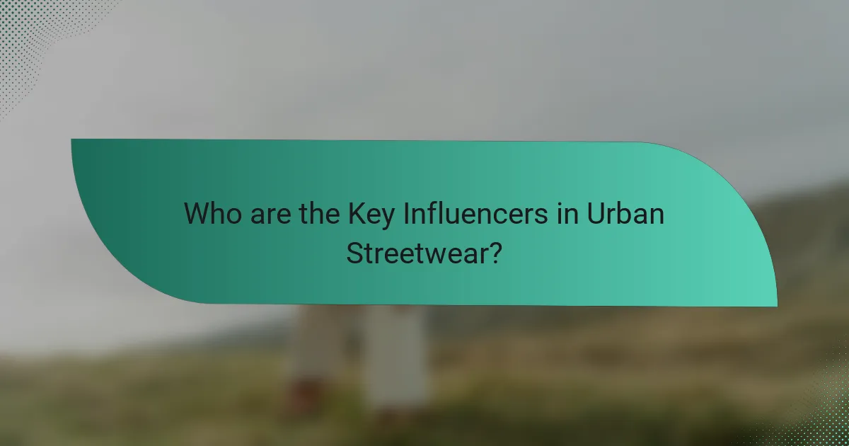 Who are the Key Influencers in Urban Streetwear?